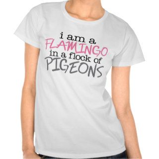 Flamingo and Pigeons Funny Saying T Shirt