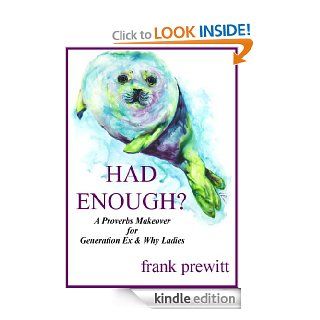 HAD ENOUGH?  proverbs makeover for generation ex and why ladies eBook J Frank Prewitt Kindle Store