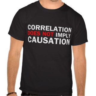 Correlation Does Not Imply Causation T Shirts