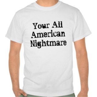 Your All American Nightmare T Shirts