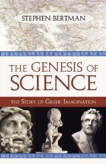 The Genesis of Science The Story of Greek Imagination (9781616142179) Stephen Bertman Books