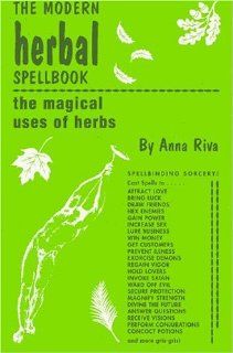 Modern Herbal Spellbook Anna Riva 9780943832036 Books