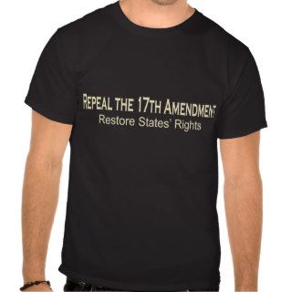 Repeal the 17th Amendment T Shirts