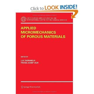 Applied Micromechanics of Porous Materials (CISM International Centre for Mechanical Sciences) Luc Dormieux, Franz Josef Ulm 9783211263624 Books