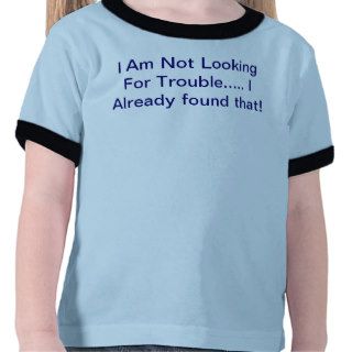 not looking for trouble tee shirts