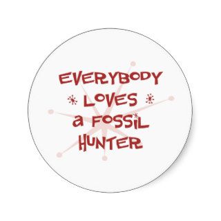 Everybody Loves A Fossil Hunter Round Sticker