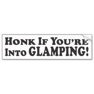 Honk If You're Into Glamping   Bumper Sticker