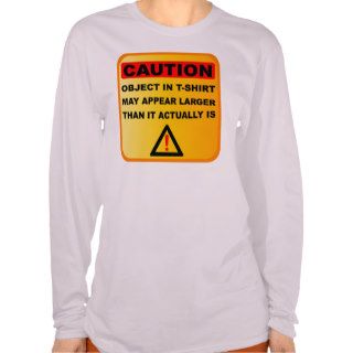 Funny Caution objects may appear larger Tees