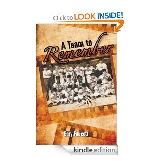 A Team to Remember eBook Gary Faucett Kindle Store