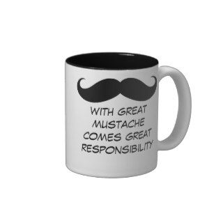 With Great Mustache Comes Great Responsibility Mug