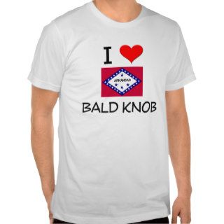 I Love BALD KNOB Arkansas Shirt