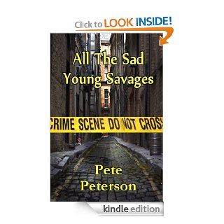 All The Sad Young Savages eBook Pete Peterson Kindle Store