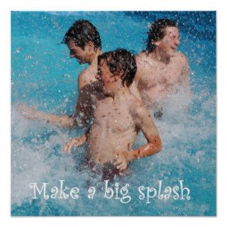 Make A Big Splash Posters