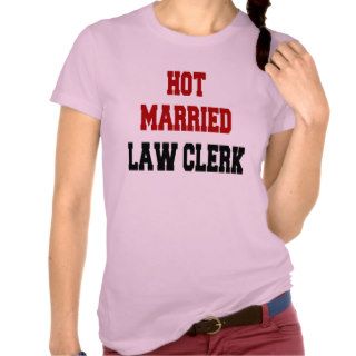 Hot Married Law Clerk T shirt