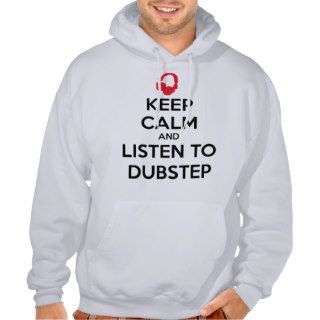 Keep Calm And Listen To Dubstep Hooded Sweatshirts