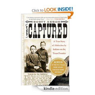 The Captured A True Story of Abduction by Indians on the Texas Frontier eBook Scott Zesch Kindle Store