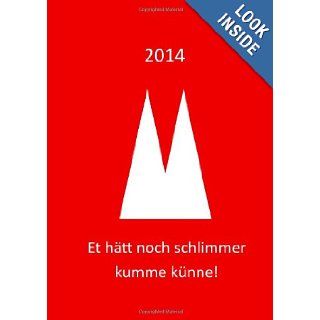 Kln Kalender 2014   Et ht noch schlimmer kumme knne DIN A 5, 1 Woche pro Doppelseite (German Edition) edition cumulus 9781490426129 Books
