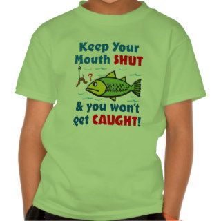 Keep Your Mouth Shut T shirt