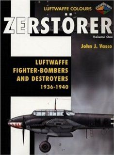 Zerstorer Luftwaffe Fighter Bombers and Destroyers 1936 1940 Volume 1 (Luftwaffe Colours) (9781903223574) John Vasco Books