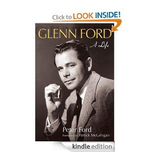 Glenn Ford A Life (Wisconsin Film Studies) eBook Peter Ford, Patrick McGilligan Kindle Store