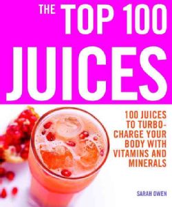 The Top 100 Juices 100 Juices to Turbo Charge Your Body With Vitamins and Minerals (Paperback) Nutrition