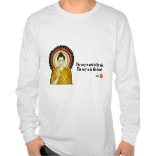 Buddha Quote “The way is not in the sky. T Shirt