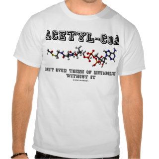 Acetyl CoA Don't Even Think Of Metabolism Without T shirts