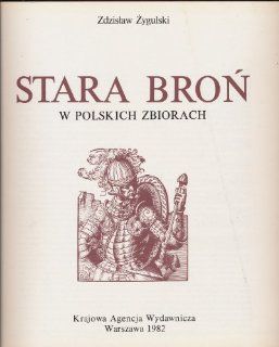 Stara Bron W Polskich Zbiorach ( Old Weapons in Polish Collections ) Zdzislaw Zygulski  Books