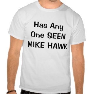 Has Any One SEEN MIKE HAWK Tshirt