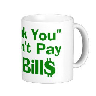 Thank You Doesn't Pay My Bills Mugs