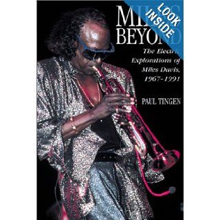 Miles Beyond  Electric Explorations of Miles Davis, 1967 1991 Paul Tingen 9780823083466 Books