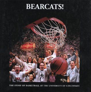 Bearcats The Story of Basketball at the University of Cincinnati Greg Hand, Kevin Grace, Tom Hathaway, Carey Huffman 9781564690388 Books