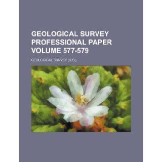Geological Survey professional paper Volume 577 579 Geological Survey 9781231325445 Books