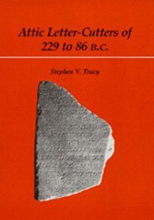Attic Letter Cutters of 229 to 86 B.C. (Hellenistic Culture and Society) (9780520068063) Stephen V. Tracy Books