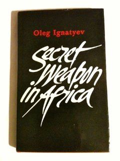Secret Weapon in Africa Oleg Ignatyev Books