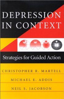 Depression in Context Strategies for Guided Action (Norton Professional Books) (9780393703504) Michael E. Addis, Neil S. Jacobson, Christopher R. Martell Books