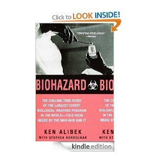 Biohazard The Chilling True Story of the Largest Covert Biological Weapons Program in the  World  Told from the Inside by the Man Who Ran It eBook Ken Alibek, Stephen Handelman Kindle Store