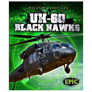Uh 60 Black Hawks (Epic Books Military Vehicles) Denny Von Finn 9781600148880 Books