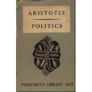 The politics of Aristotle; Or, A treatise on government (Everyman's library, no. 605. Classical) Aristotle, William Ellis Books