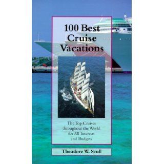 100 Best Cruise Vacations (100 Best Series) Theodore W. Scull 9780762704958 Books