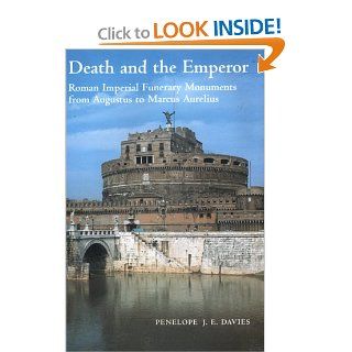 Death and the Emperor Roman Imperial Funerary Monuments from Augustus to Marcus Aurelius (9780521632362) Penelope J. E. Davies Books