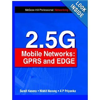 2.5G Mobile Networks GPRS and EDGE Sumit Kasera, Nishit Narang, A. P. Priyanka 9780070148000 Books