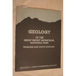 Geology of the Great Smoky Mountains National Park. Tennessee and North Carolina, (Geological Survey professional paper 587) Philip Burke King Books