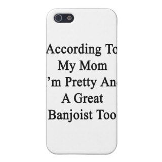 According To My Mom I'm Pretty And A Great Banjois iPhone 5 Covers