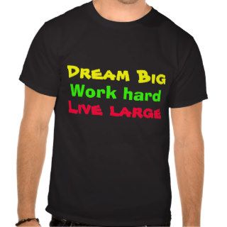 Dream big work hard tee shirts