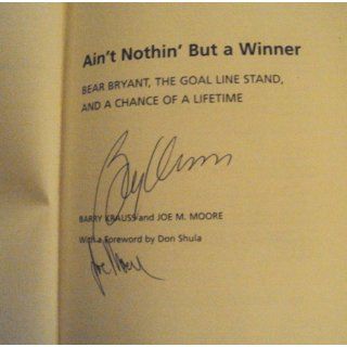 Ain't Nothin' But a Winner Bear Bryant, The Goal Line Stand, and a Chance of a Lifetime Barry Krauss, Joe M. Moore 9780817315412 Books