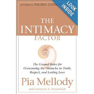The Intimacy Factor  The Ground Rules for Overcoming the Obstacles to Truth, Respect, and Lasting Love Pia Mellody, Lawrence S. Freundlich Books