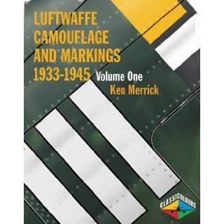 Luftwaffe Camouflage and Markings, 1933 45, Volume 1 Pre War Development, Paint Systems, Paint Composition, Patterns Applications, Day Fighters (Classic Colours) (9781903223383) K. A. Merrick, Jrgen Kiroff Books