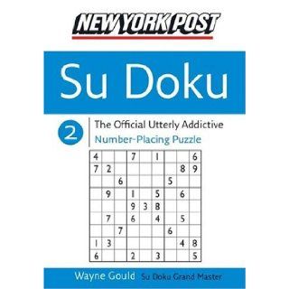 New York Post Sudoku 2 The Official Utterly Addictive Number Placing Puzzle Wayne Gould 9780060885328 Books