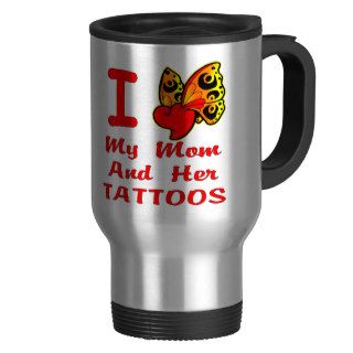 I Love My Mom And Her Tattoos Coffee Mug